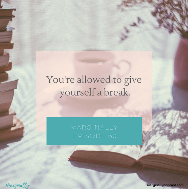 You're allowed to give yourself a break.